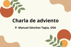 Lee más sobre el artículo Charla de adviento del P. Manuel Sánchez Tapia, agustino y director del Centro Teológico San Agustín.