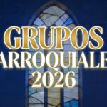 Lee más sobre el artículo GRUPOS PARROQUIALES 2026