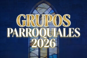 Lee más sobre el artículo GRUPOS PARROQUIALES 2026