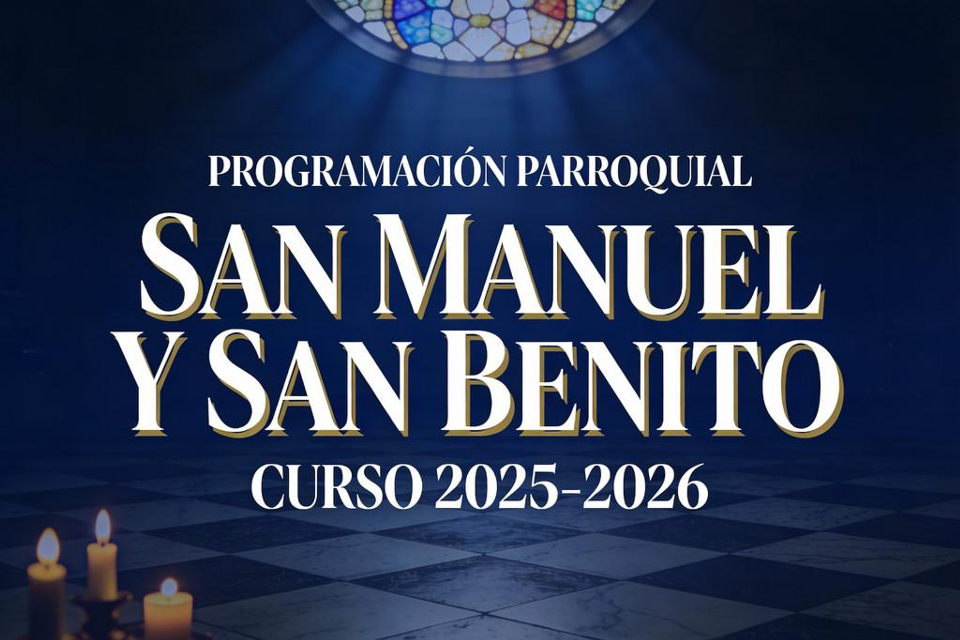 En este momento estás viendo PROGRAMACIÓN PARROQUIAL. SAN MANUEL Y SAN BENITO. CURSO 2025-2026.