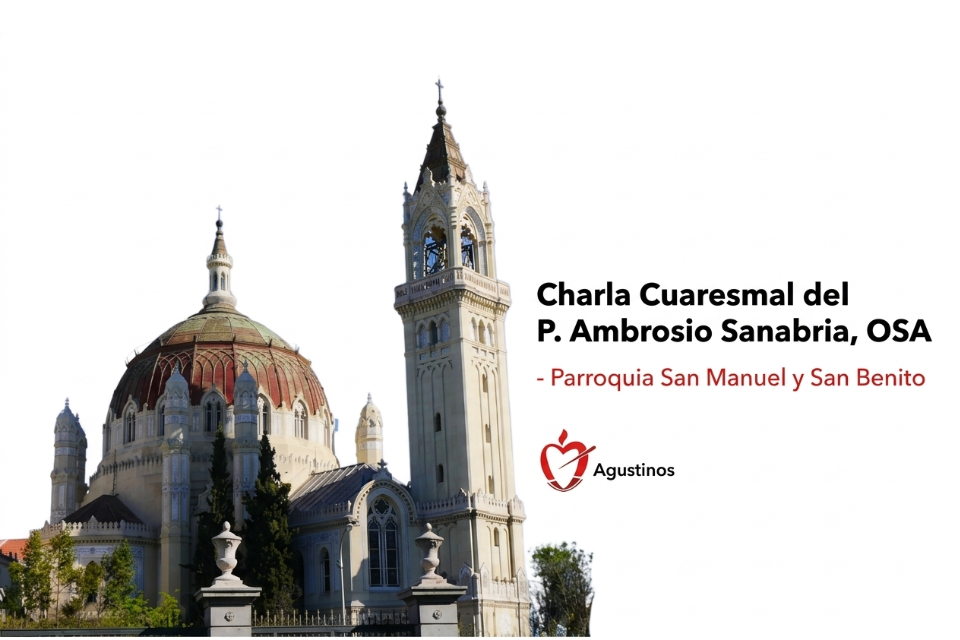 En este momento estás viendo Charla Cuaresmal del P. Ambrosio Sanabria, OSA – Parroquia San Manuel y San Benito.