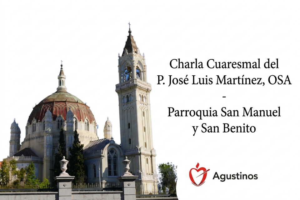 En este momento estás viendo Charla Cuaresmal del P. José Luis Martínez, OSA – Parroquia San Manuel y San Benito